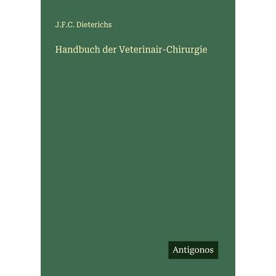 Handbuch der Veterinair-Chirurgie, Taschenbuch von J. F. C. Dieterichs, Antigonos Verlag, 978-3-563-57999-2
