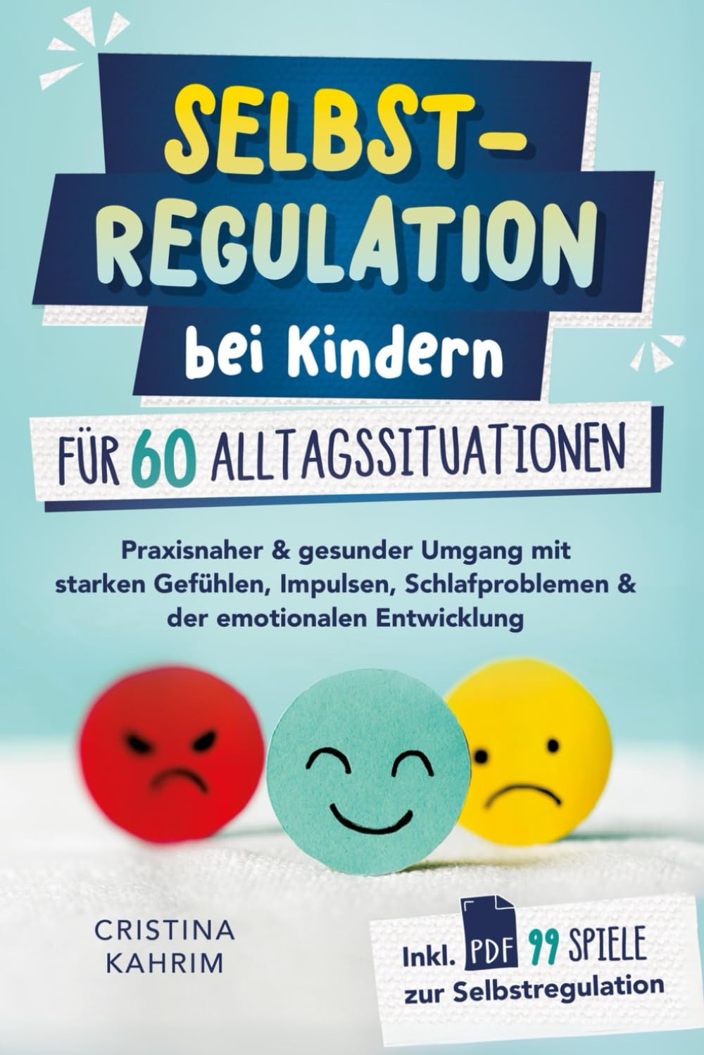 Cristina Kahrim - Selbstregulation bei Kindern für 60 Alltagssituationen: Praxisnaher & gesunder Umgang mit starken Gefühlen, Impulsen, Schlafproblemen & der emotionalen Entwicklung inkl. PDF 99 Spiele zur Selbstreg. - Preis vom 14.10.2026 23:07:16 h