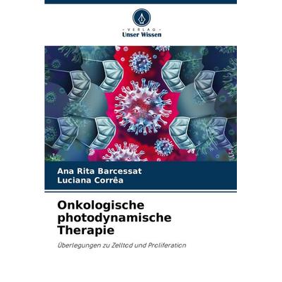 Onkologische photodynamische Therapie, Taschenbuch von Ana Rita Barcessat,Luciana Corrêa, Verlag Unser Wissen, 978-620-8-60057-0