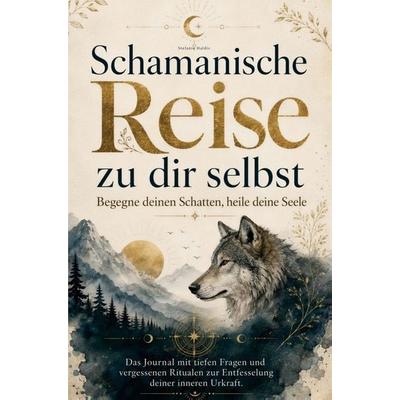 Schamanische Reise zu dir selbst, Taschenbuch von Steffanie Halldis, Edition Ahnenfeuer, 978-3-911040-49-5