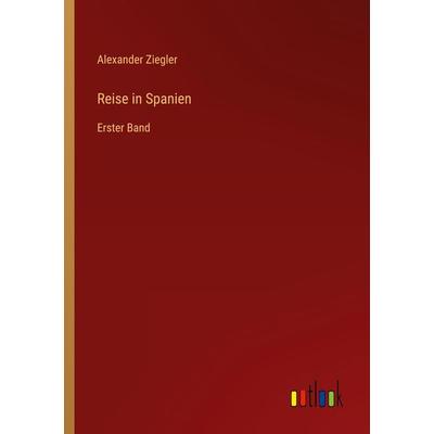 Reise in Spanien, Taschenbuch von Alexander Ziegler, Outlook, 978-3-368-27626-3