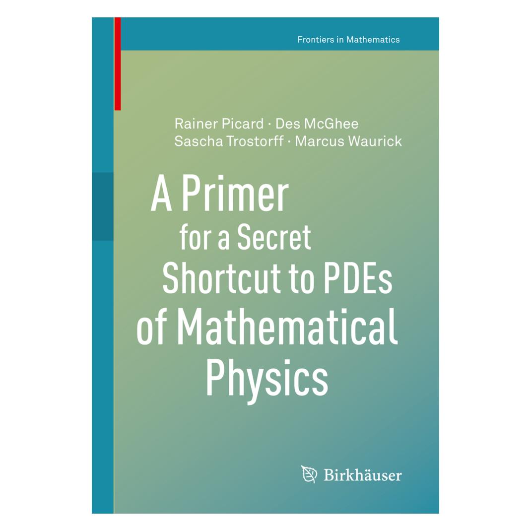 Springer A Primer for a Secret Shortcut to PDEs of Mathematical Physics (Englisch, Softcover, Des McGhee, Marcus Waurick, Rainer Picard, Sascha Trostorff) (56136519)