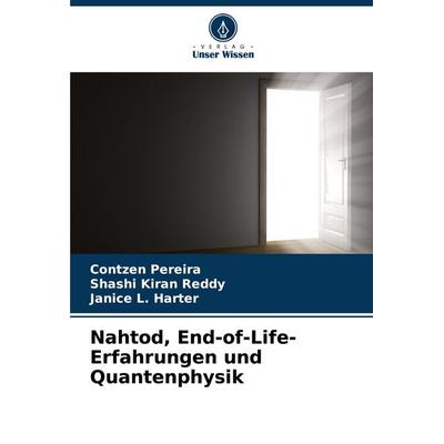 Nahtod, End-of-Life-Erfahrungen und Quantenphysik, Taschenbuch von Contzen Pereira,Shashi Kiran Reddy,Janice L. Harter, Verlag Unser Wissen,