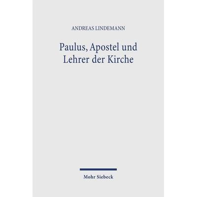 Paulus, Apostel und Lehrer der Kirche, Taschenbuch von Andreas Lindemann, Mohr Siebeck, 978-3-16-147189-6
