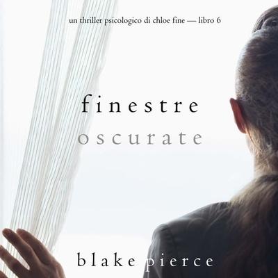 Finestre Oscurate (Un Thriller Psicologico di Chloe Fine—Libro 6) - Blake Pierce, Audio, 9781094340067