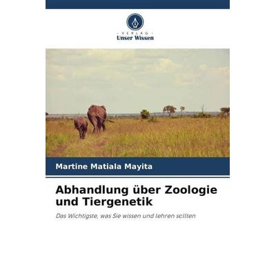 Abhandlung über Zoologie und Tiergenetik, Taschenbuch von Martine Matiala Mayita, Verlag Unser Wissen, 978-620-5-17897-3