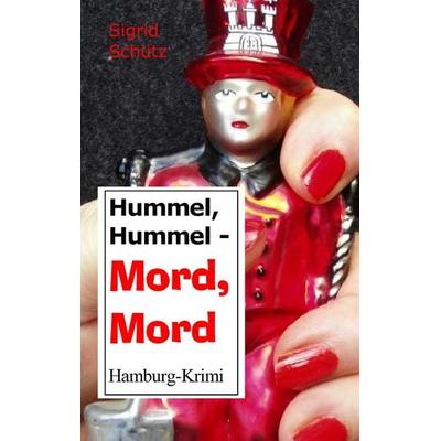 Hummel, Hummel - Mord, Mord, Taschenbuch von Sigrid Schütz, BoD – Books on Demand, 978-3-8423-1900-4