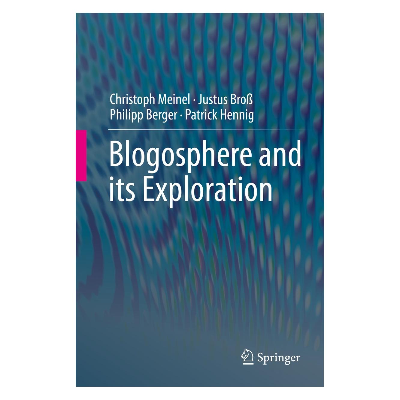 Springer Meinel:Blogosphere and its Exploration (Englisch, Hardcover, Christoph Meinel, Justus Bross, Patrick Hennig, Philipp Berger) (9783662444085)