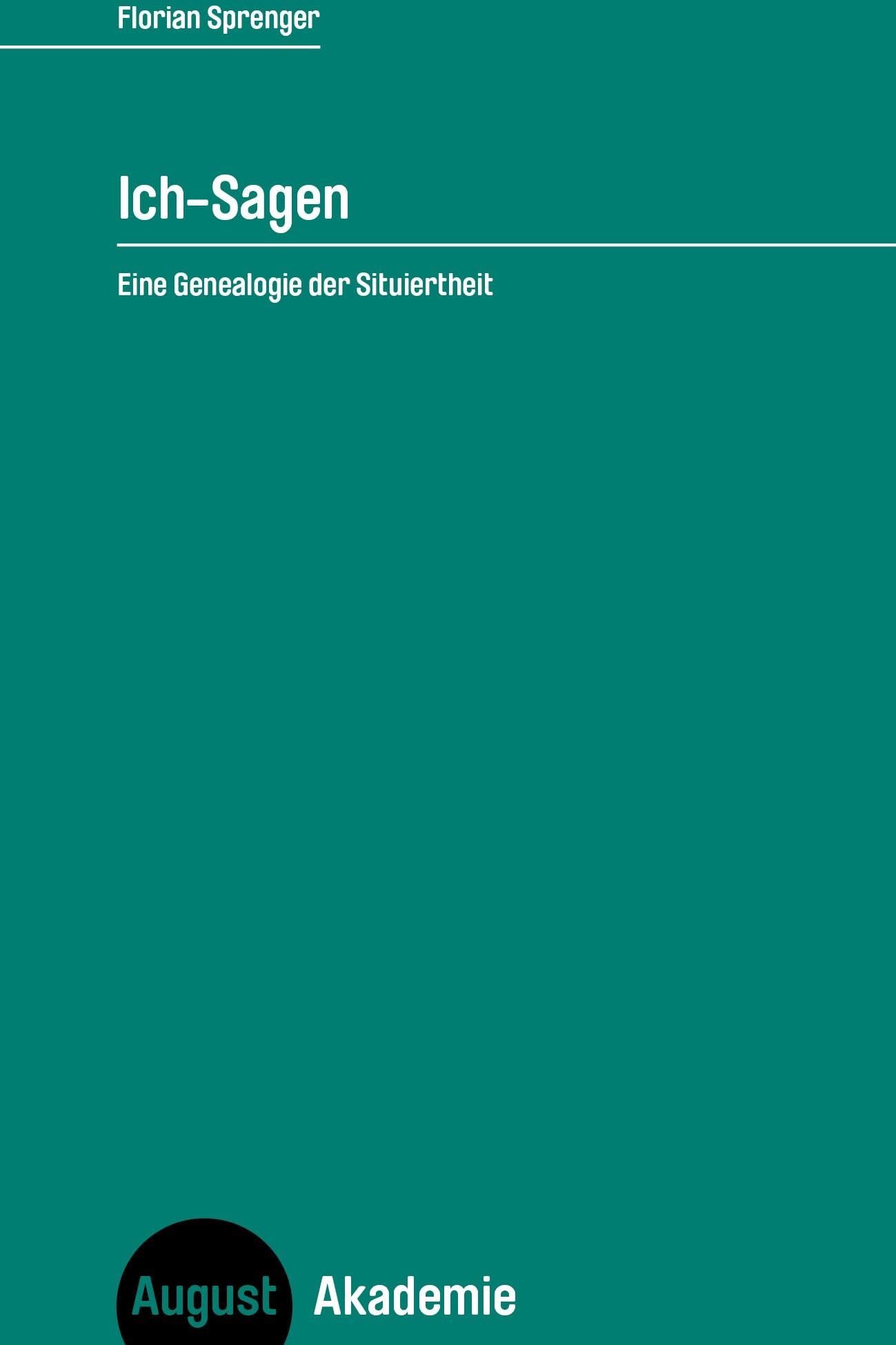 Florian Sprenger - Ich-Sagen: Eine Genealogie der Situiertheit (August Akademie) - Preis vom 09.10.2026 07:28:09 h
