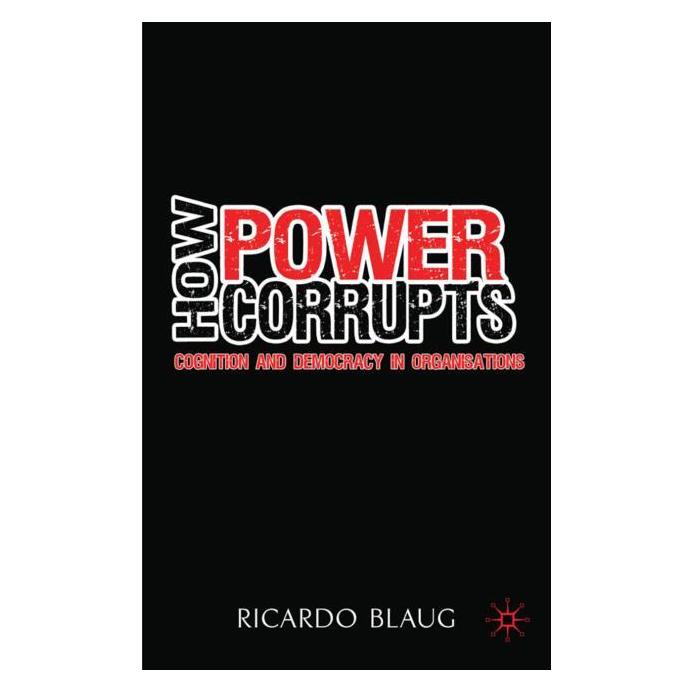 Palgrave Macmillan Uk Blaug:How Power Corrupts (Englisch, Hardcover, R. Blaug, Ricardo Blaug) (63039623)