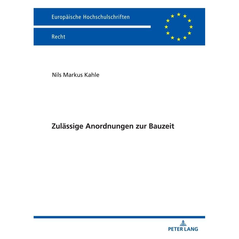 Peter Lang Zulässige Anordnungen zur Bauzeit (Deutsch, Softcover, Nils Markus Kahle) (56213096)
