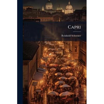 Capri, Taschenbuch von Reinhold Schoener, Legare Street Press, 978-1-02-376296-0