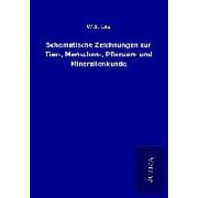 Schematische Zeichnungen zur Tier-, Menschen-, Pflanzen- und Mineralienkunde, Taschenbuch von W. A. Lay, BoD - Books on Demand