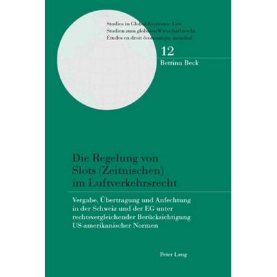 Die Regelung von Slots (Zeitnischen) im Luftverkehrsrecht, Taschenbuch von Bettina Beck, Peter Lang Group AG, International Academic Publishers,