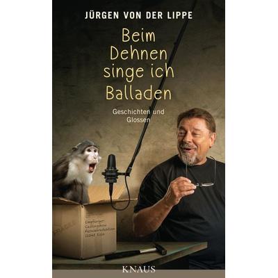 Beim Dehnen singe ich Balladen, Gebundene Ausgabe von Jürgen von der Lippe, Knaus