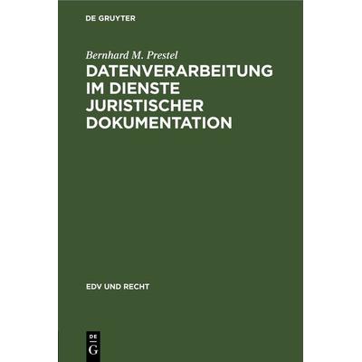 Datenverarbeitung im Dienste juristischer Dokumentation, Gebundene Ausgabe von Bernhard M. Prestel, De Gruyter, 978-3-11-230564-5