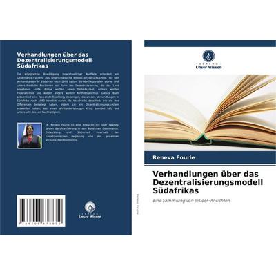 Verhandlungen über das Dezentralisierungsmodell Südafrikas, Taschenbuch von Reneva Fourie, Verlag Unser Wissen, 978-620-8-67885-2