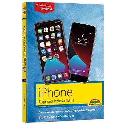 IPhone Tipps und Tricks zu iOS 14 - zu allen aktuellen iPhone 12 Modellen bis iPhone 7 - komplett in Farbe, Taschenbuch von Philip Kiefer, Markt +