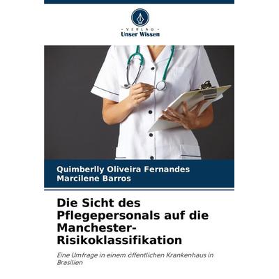 Die Sicht des Pflegepersonals auf die Manchester-Risikoklassifikation, Taschenbuch von Quimberlly Oliveira Fernandes,Marcilene Barros, Verlag Unser