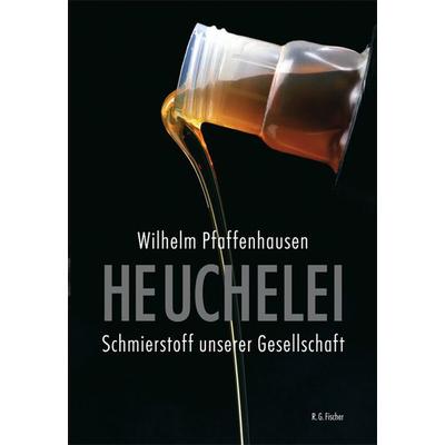 Heuchelei - Schmierstoff unserer Gesellschaft, Taschenbuch von Wilhelm Pfaffenhausen, Fischer, R. G., 978-3-8301-9581-8