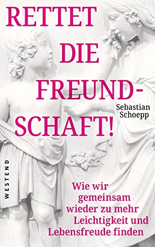 Sebastian Schoepp - Rettet die Freundschaft!: Wie wir gemeinsam wieder zu mehr Leichtigkeit und Lebensfreude finden - Preis vom 11.10.2026 03:10:56 h