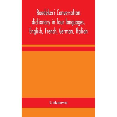 Baedeker'S Conversation Dictionary In Four Languages, English, French, German, Italian, Gebundene Ausgabe von Unknown Author, Alpha Editions,
