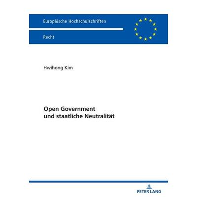 Open Government und staatliche Neutralität, Taschenbuch von Hwihong Kim, Peter Lang GmbH, Internationaler Verlag der Wissenschaften, 978-3-631-92653-6