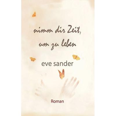 Nimm dir Zeit, um zu leben, Taschenbuch von Eve Sander, Bookmundo Direct, 978-94-6398-311-2