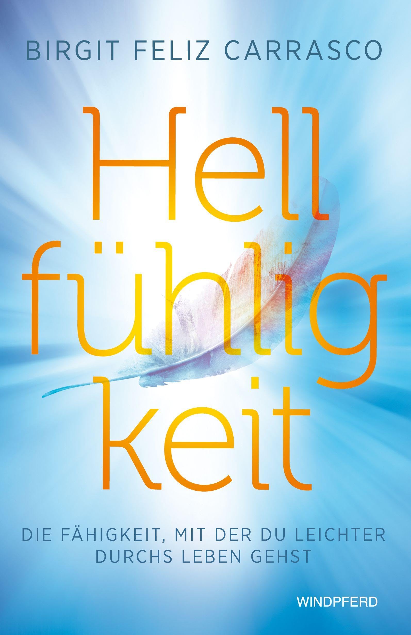 Carrasco, Birgit Feliz - Hellfühligkeit: Die Fähigkeit, mit der du leichter durchs Leben gehst - Preis vom 09.10.2026 07:28:09 h
