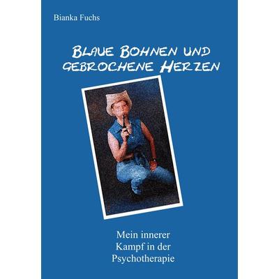 Blaue Bohnen und gebrochene Herzen, Taschenbuch von Bianka Fuchs, BoD – Books on Demand, 978-3-8391-0826-0