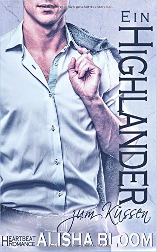 Alisha Bloom - Ein Highlander zum Küssen: Heartbeat Romance - Preis vom 12.10.2026 11:37:12 h