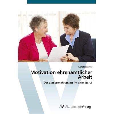 Motivation ehrenamtlicher Arbeit, Taschenbuch von Annette Meyer, AV Akademikerverlag, 978-3-639-42349-5