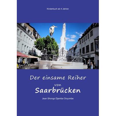 Der einsame Reiher von Saarbrücken, Taschenbuch von Jean Shongo Djamba Onyumbe, Tolino Media, 978-3-8194-8617-3