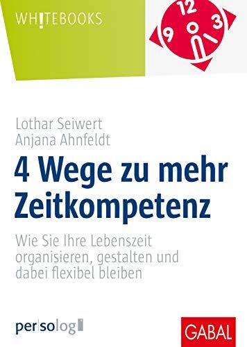 Seiwert, Lothar Ahnfeldt, Anjana - 4 Wege zu mehr Zeitkompetenz: Wie Sie Ihre Lebenszeit organisieren, gestalten und dabei flexibel bleiben - Preis vom 30.09.2026 09:01:18 h