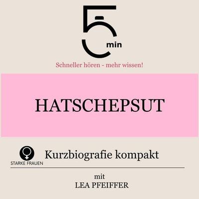 Hatschepsut: Kurzbiografie kompakt - 5 Minuten,5 Minuten Biografien,Lea Pfeiffer, Audio, 9783754518731