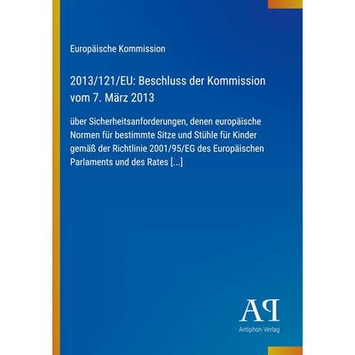 2013/121/EU: Beschluss der Kommission vom 7. März 2013, Taschenbuch von Europäische Kommission, Antiphon Verlag, 978-3-387-98783-6