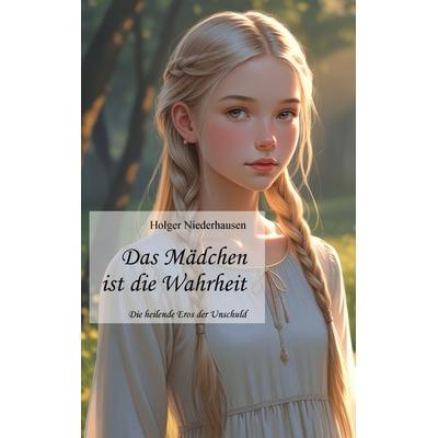 Das Mädchen ist die Wahrheit, Taschenbuch von Holger Niederhausen, Niederhausen Verlag, 978-94-038-9780-6