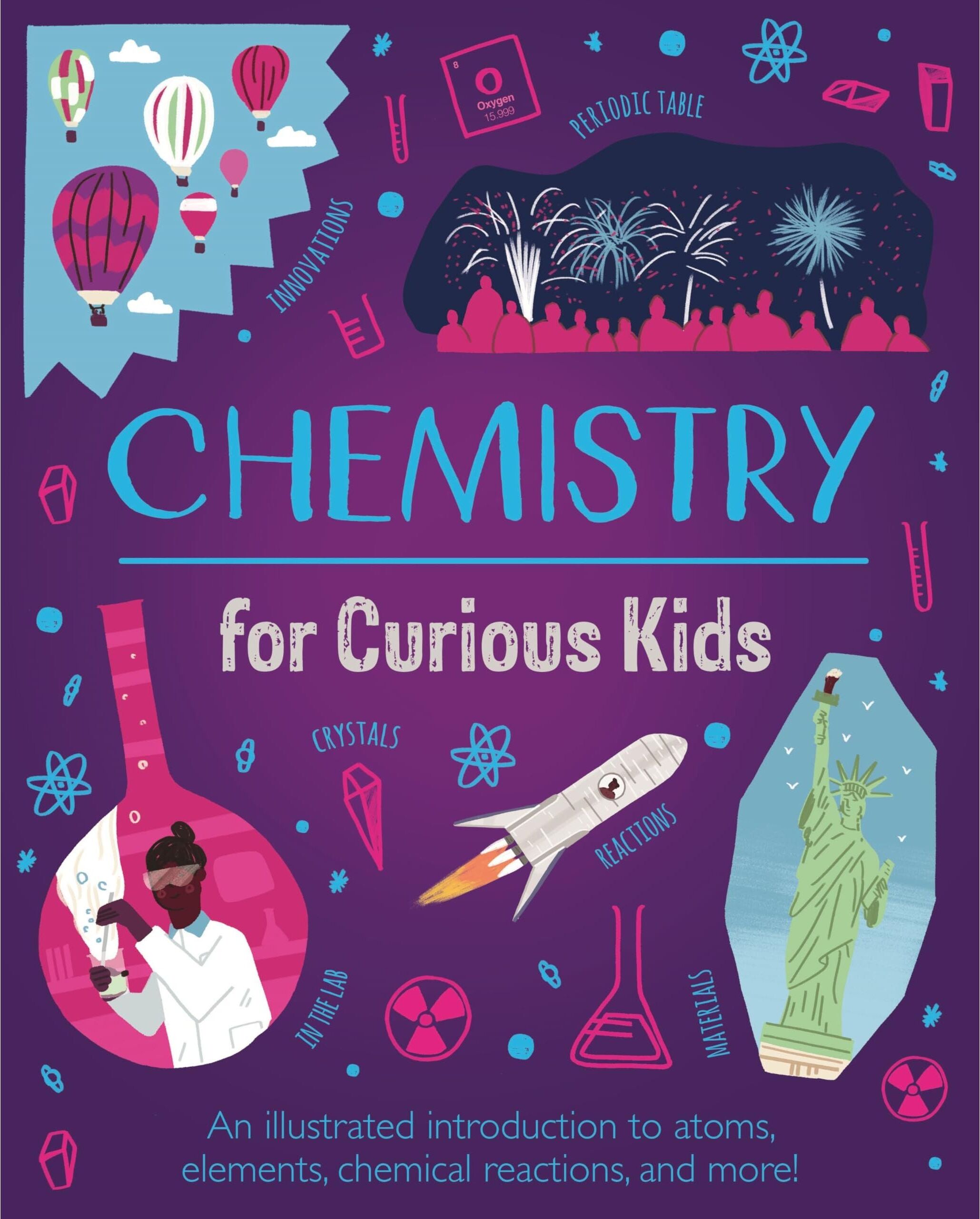 Arcturus Chemistry for Curious Kids: An Illustrated Introduction to Atoms, Elements, Chemical Reactions, and More! (Curious Kids, 2)