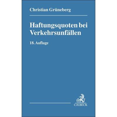 Haftungsquoten bei Verkehrsunfällen, Taschenbuch von Christian Grüneberg, C.H. Beck, 978-3-406-83667-1