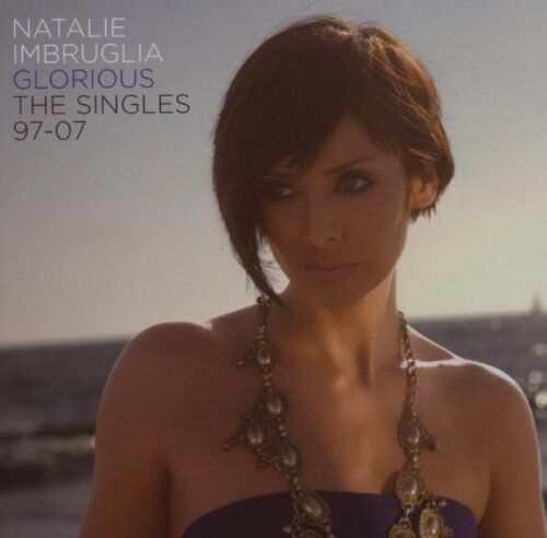 Natalie Imbruglia - Glorious: the Singles 97-07 - Preis vom 11.10.2026 03:10:56 h