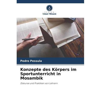 Konzepte des Körpers im Sportunterricht in Mosambik, Taschenbuch von Pedro Pessula, Verlag Unser Wissen, 978-620-6-27077-5