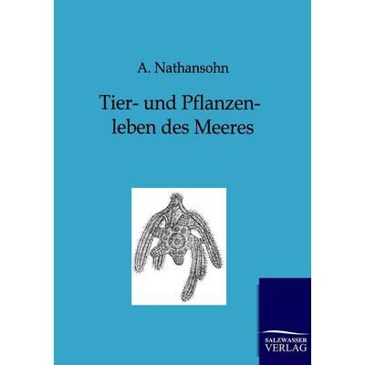 Tier- und Pflanzenleben des Meeres, Taschenbuch von A. Nathansohn, Salzwasser, 978-3-86444-507-1