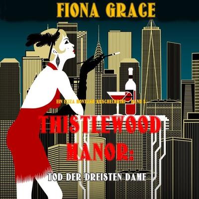 Thistlewood Manor: Tod der Dreisten Dame (Ein Eliza Montagu Kuschelkrimi – Band 5) - Fiona Grace, Audio, 9781094334882