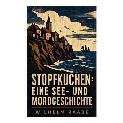 Stopfkuchen: Eine See- und Mordgeschichte, Taschenbuch von Wilhelm Raabe, E-artnow, 978-80-273-5033-9