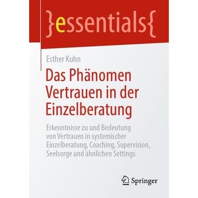 Das Phänomen Vertrauen in der Einzelberatung, Taschenbuch von Esther Kuhn, Springer Fachmedien Wiesbaden GmbH, 978-3-658-47042-5