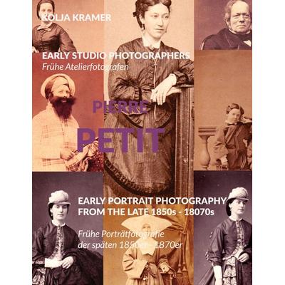 Early studio Photographers / Frühe Atelierfotografen - Pierre Petit, Gebundene Ausgabe von Kolja Kramer, BoD – Books on Demand, 978-3-695-12751-1