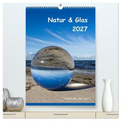 Natur & Glas (hochwertiger Premium Wandkalender 2027 DIN A2 hoch), Kunstdruck in Hochglanz