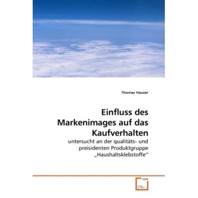 Hauser, T: Einfluss des Markenimages auf das Kaufverhalten, Taschenbuch von Thomas Hauser, VDM, 978-3-639-23227-1