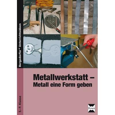 Metallwerkstatt, Geheftet von Hanna Fischer, Persen Verlag in der AAP Lehrerwelt GmbH, 978-3-8344-3745-7