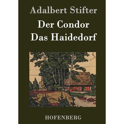 Der Condor / Das Haidedorf, Gebundene Ausgabe von Adalbert Stifter, BoD - Books on Demand, 978-3-8430-2058-9